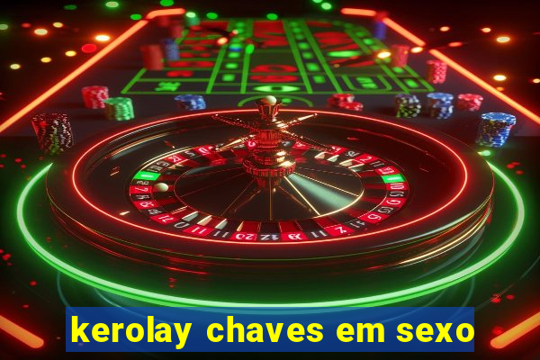 kerolay chaves em sexo